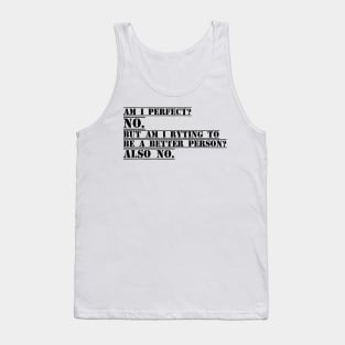 Am I Perfect? No. Am I Trying To Be A Better Person? Also No funny gift for Christmas Tank Top